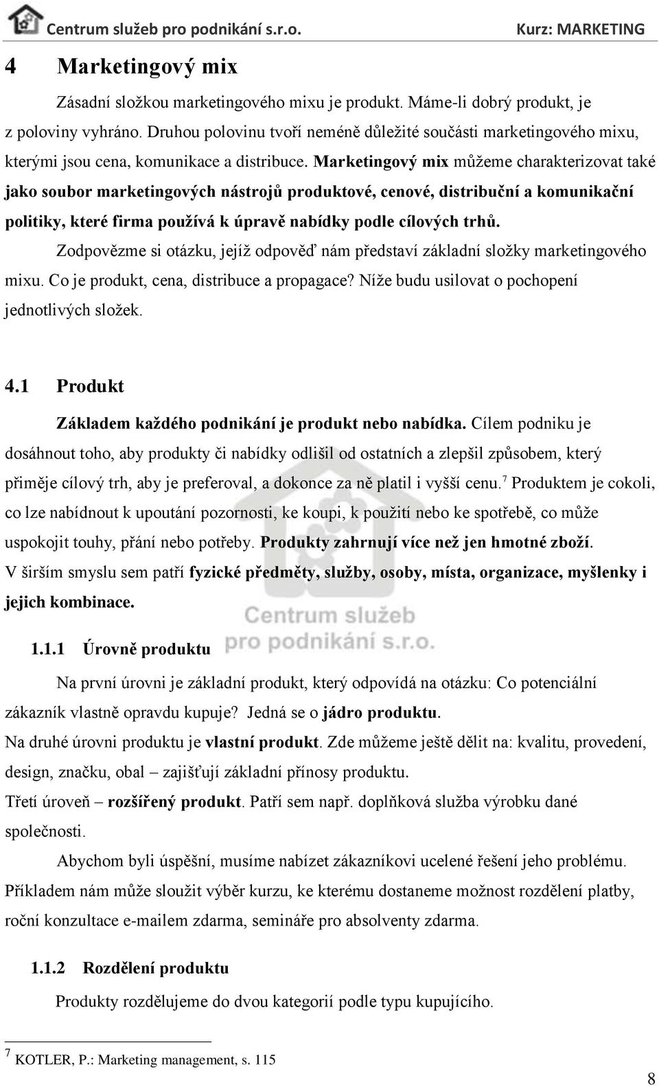 Marketingový mix můžeme charakterizovat také jako soubor marketingových nástrojů produktové, cenové, distribuční a komunikační politiky, které firma používá k úpravě nabídky podle cílových trhů.