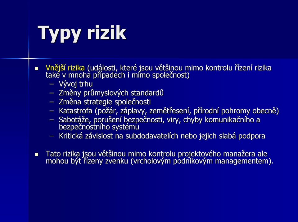 Sabotáže, porušení bezpečnosti, viry, chyby komunikačního a bezpečnostního systému Kritická závislost na subdodavatelích nebo jejich