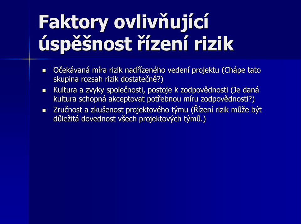 ) Kultura a zvyky společnosti, postoje k zodpovědnosti (Je daná kultura schopná akceptovat