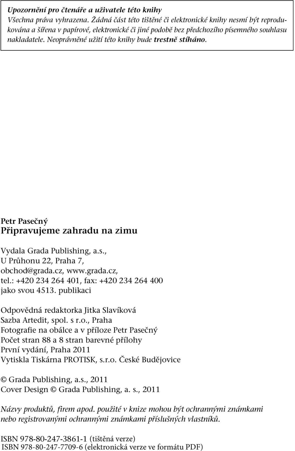 Neoprávněné užití této knihy bude trestně stíháno. Petr Pasečný Připravujeme zahradu na zimu Vydala Grada Publishing, a.s., U Průhonu 22, Praha 7, obchod@grada.cz, www.grada.cz, tel.