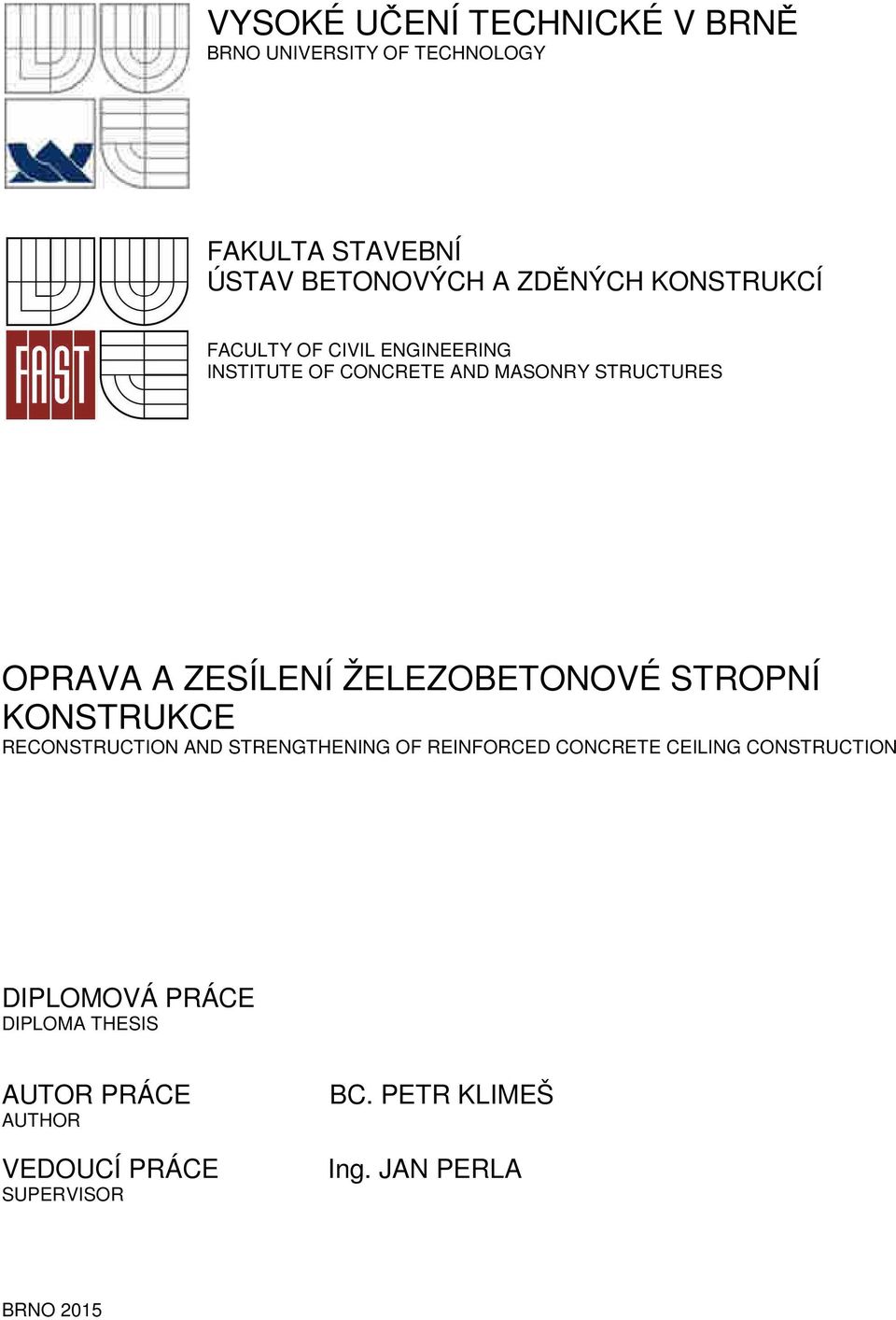 ŽELEZOBETONOVÉ STROPNÍ KONSTRUKCE RECONSTRUCTION AND STRENGTHENING OF REINFORCED CONCRETE CEILING