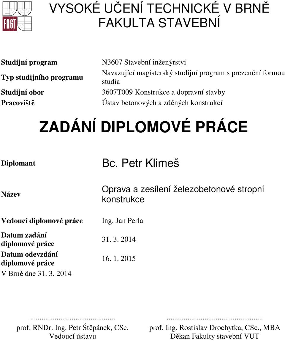 Petr Klimeš Název Vedoucí diplomové práce Datum zadání diplomové práce Datum odevzdání diplomové práce V Brně dne 31