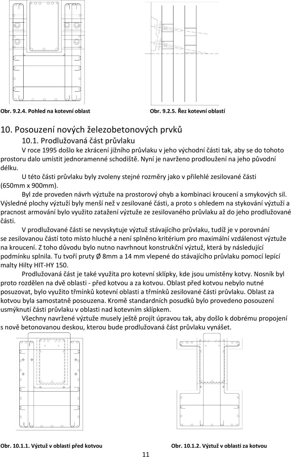 .1. Prodlužovaná část průvlaku V roce 1995 došlo ke zkrácení jižního průvlaku v jeho východní části tak, aby se do tohoto prostoru dalo umístit jednoramenné schodiště.