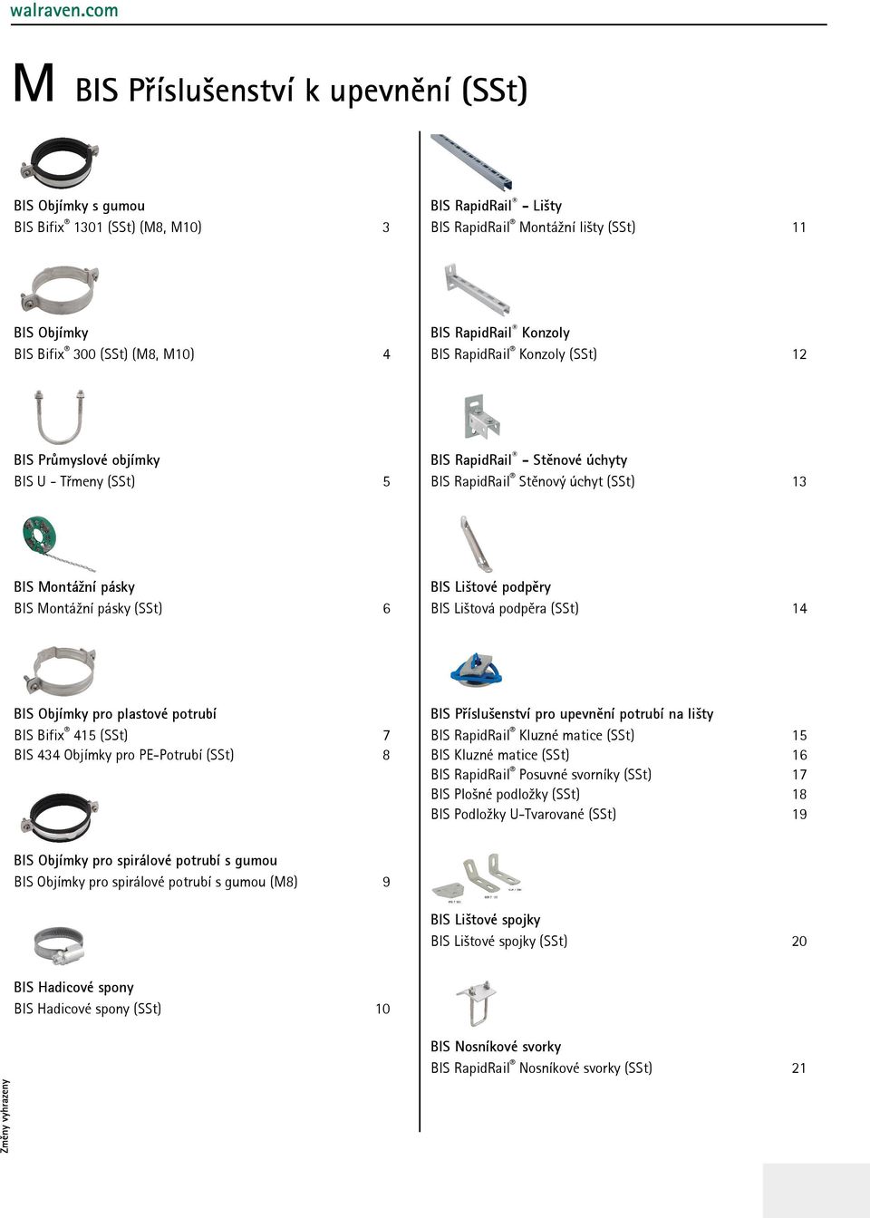 Bifix 415 (SSt) BIS 434 Objímky pro PE-Potrubí (SSt) 7 8 BIS Příslušenství pro upevnění potrubí na lišty BIS RapidRail Kluzné matice (SSt) BIS Kluzné matice (SSt) BIS RapidRail Posuvné svorníky (SSt)