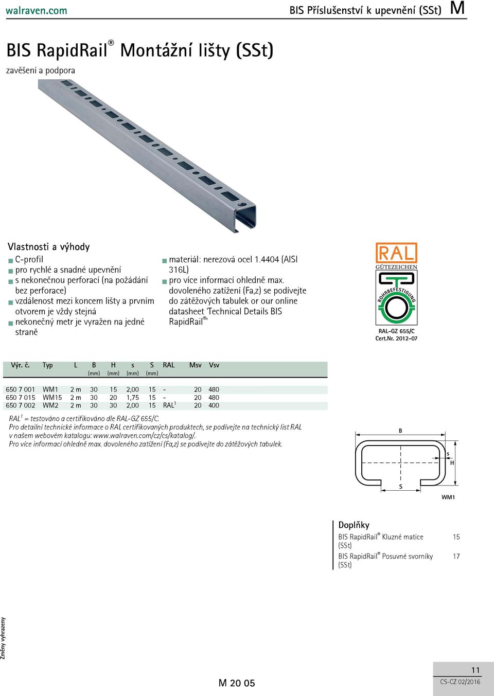 dovoleného zatížení (Fa,z) se podívejte do zátěžových tabulek or our online datasheet Technical Details BIS RapidRail ' Výr. č.