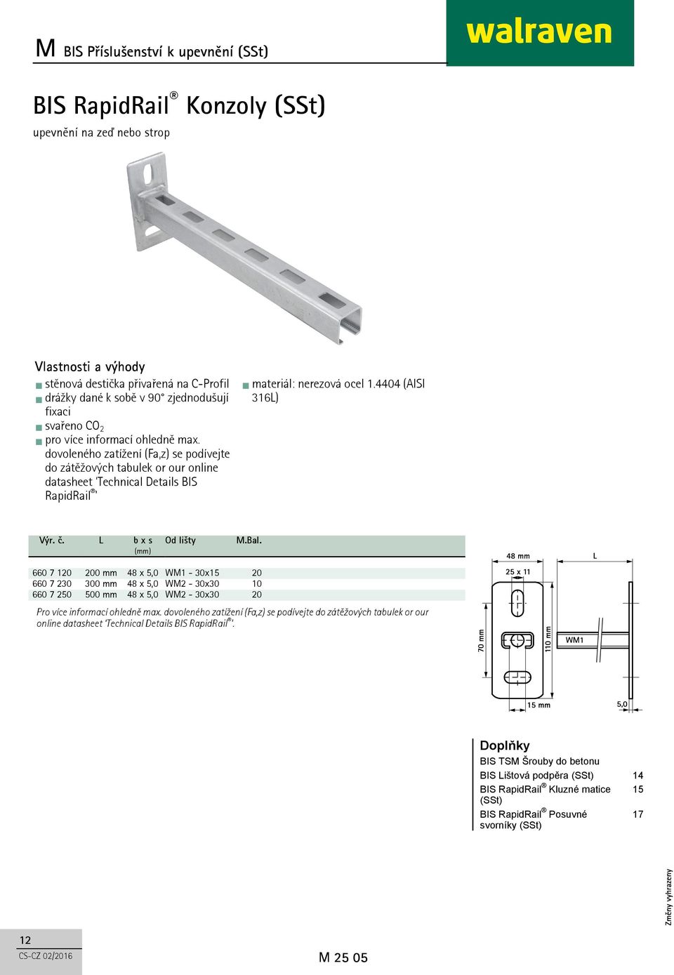 L b x s Od lišty M.Bal. (mm) 660 7 120 200 mm 48 x 5,0 WM1-30x15 20 660 7 230 300 mm 48 x 5,0 WM2-30x30 10 660 7 250 500 mm 48 x 5,0 WM2-30x30 20 Pro více informací ohledně max.