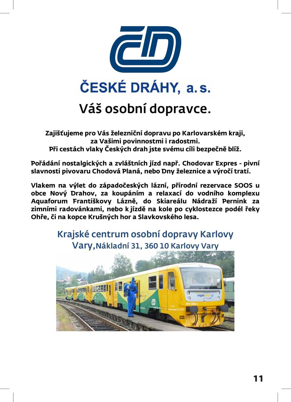 Chodovar Expres pivní slavnosti pivovaru Chodová Planá, nebo Dny železnice a výročí tratí.