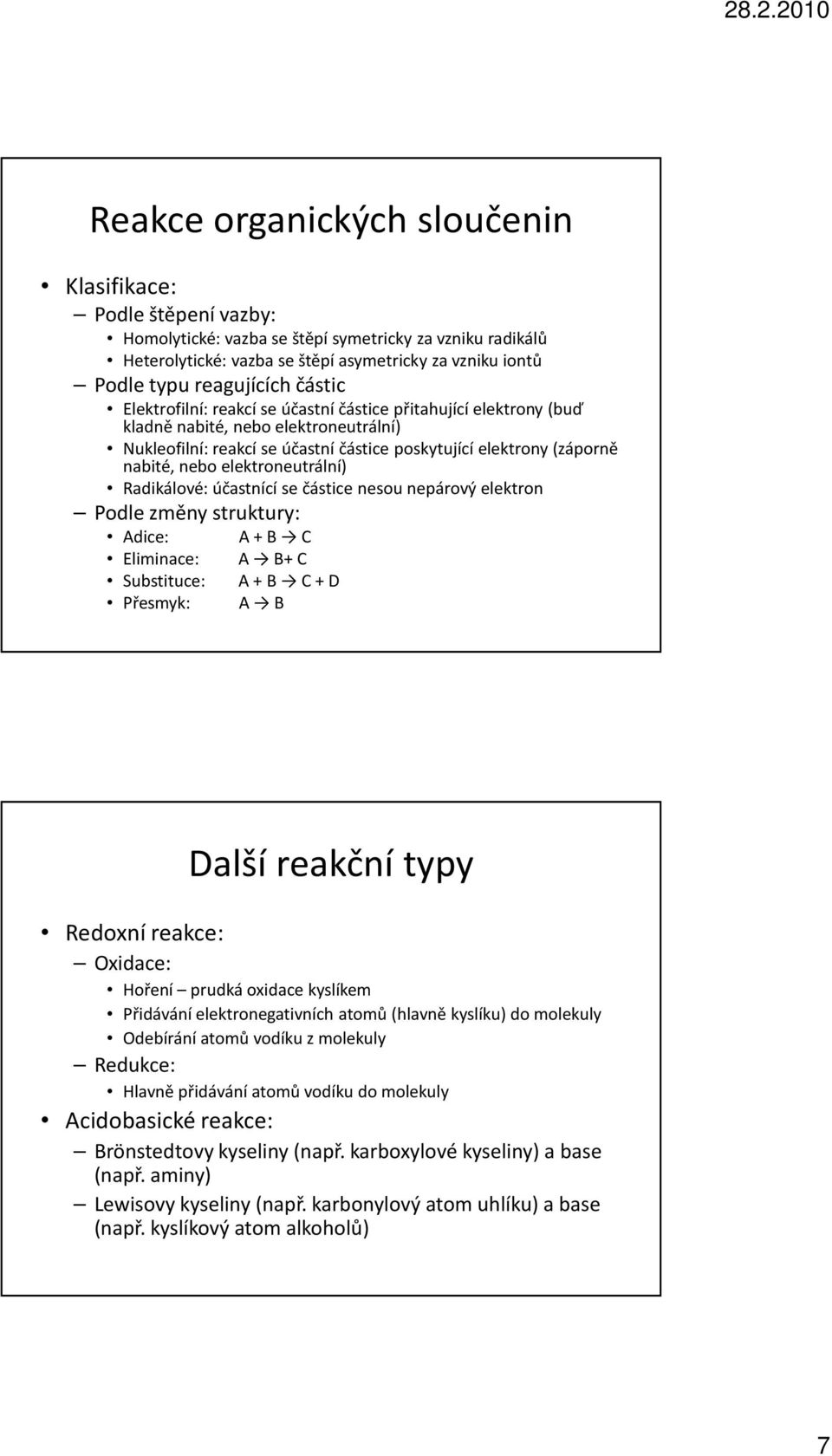 elektroneutrální) Radikálové: účastnící se částice nesou nepárový elektron Podle změny struktury: Adice: Eliminace: Substituce: Přesmyk: A + B A B+ A + B + D A B Další reakční typy Redoxní reakce: