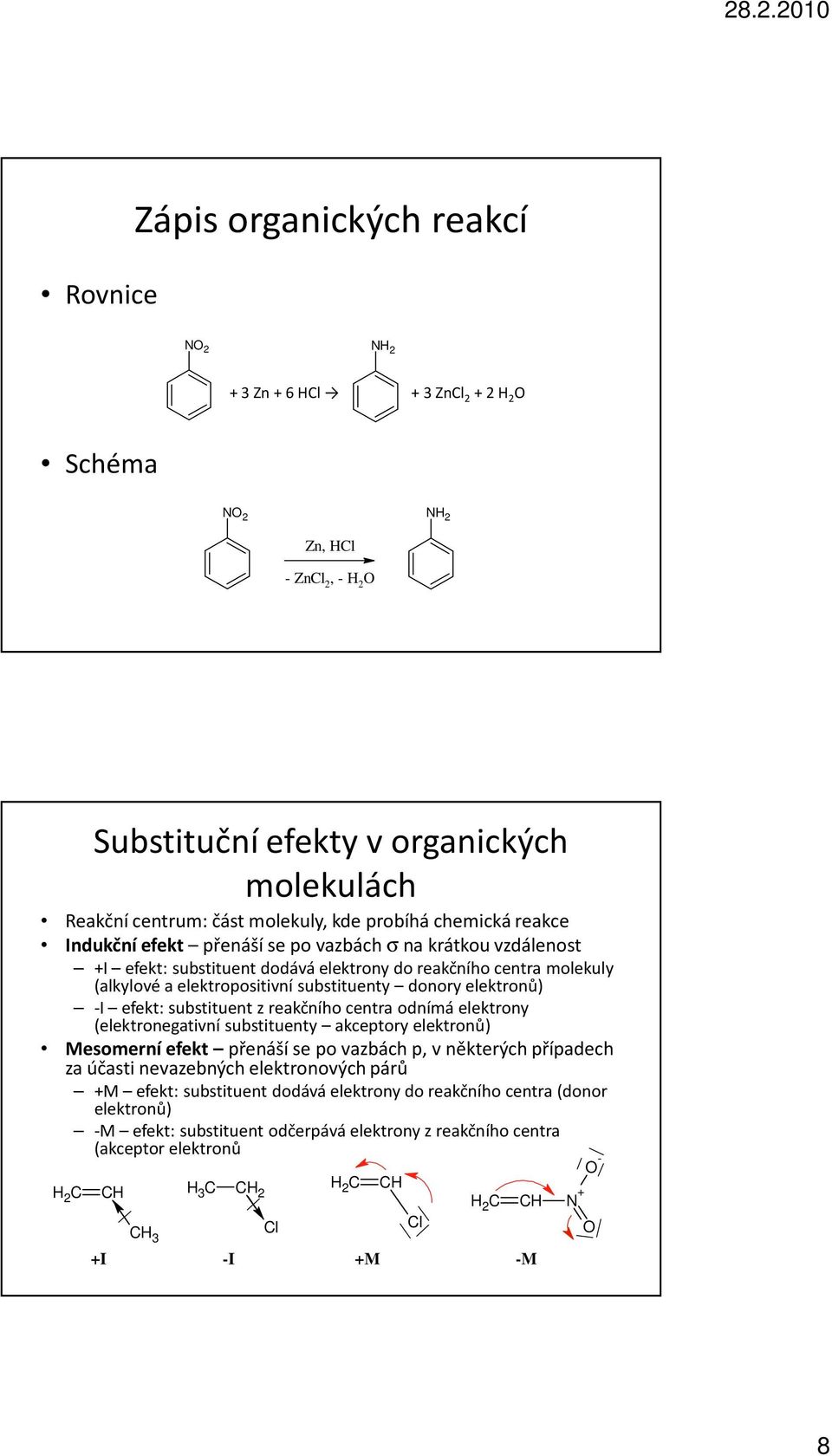 elektronů) -I efekt: substituent z reakčního centra odnímá elektrony (elektronegativní substituenty akceptory elektronů) Mesomerníefekt přenáší se po vazbách p, v některých případech za účasti