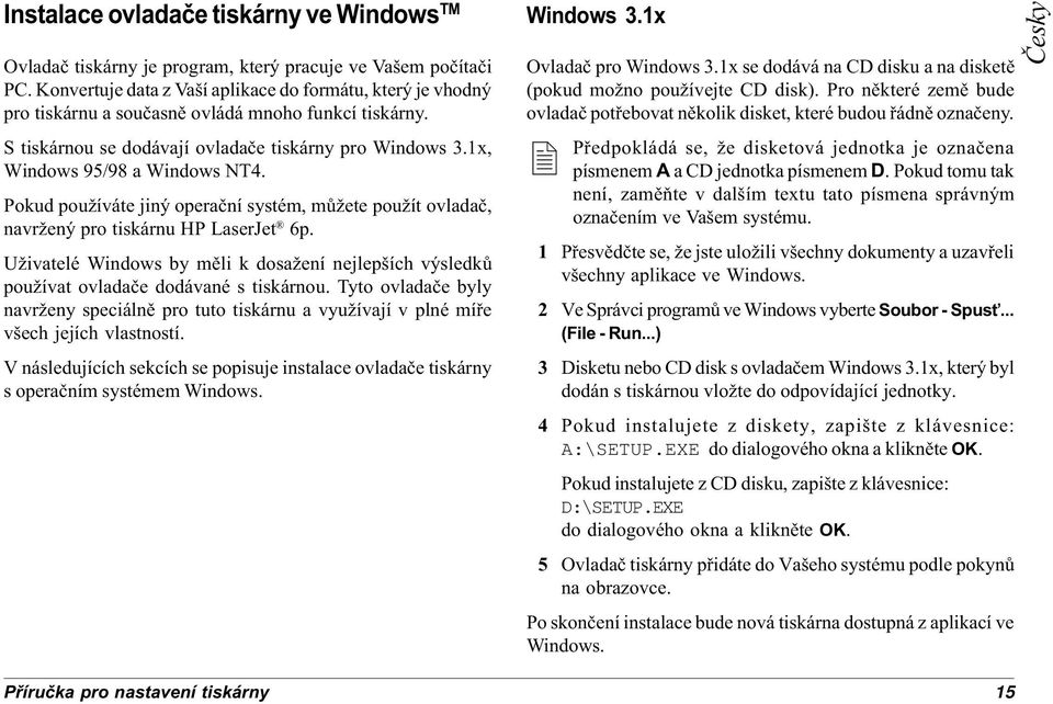 1x, Windows 95/98 a Windows NT4. Pokud používáte jiný operaèní systém, mùžete použít ovladaè, navržený pro tiskárnu HP LaserJet 6p.