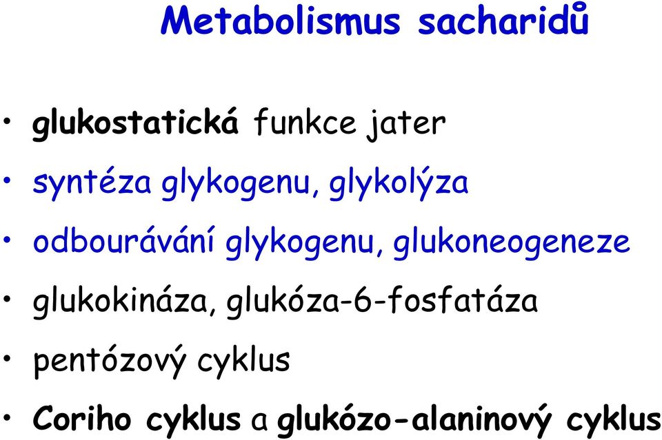 glukoneogeneze glukokináza, glukóza-6-fosfatáza
