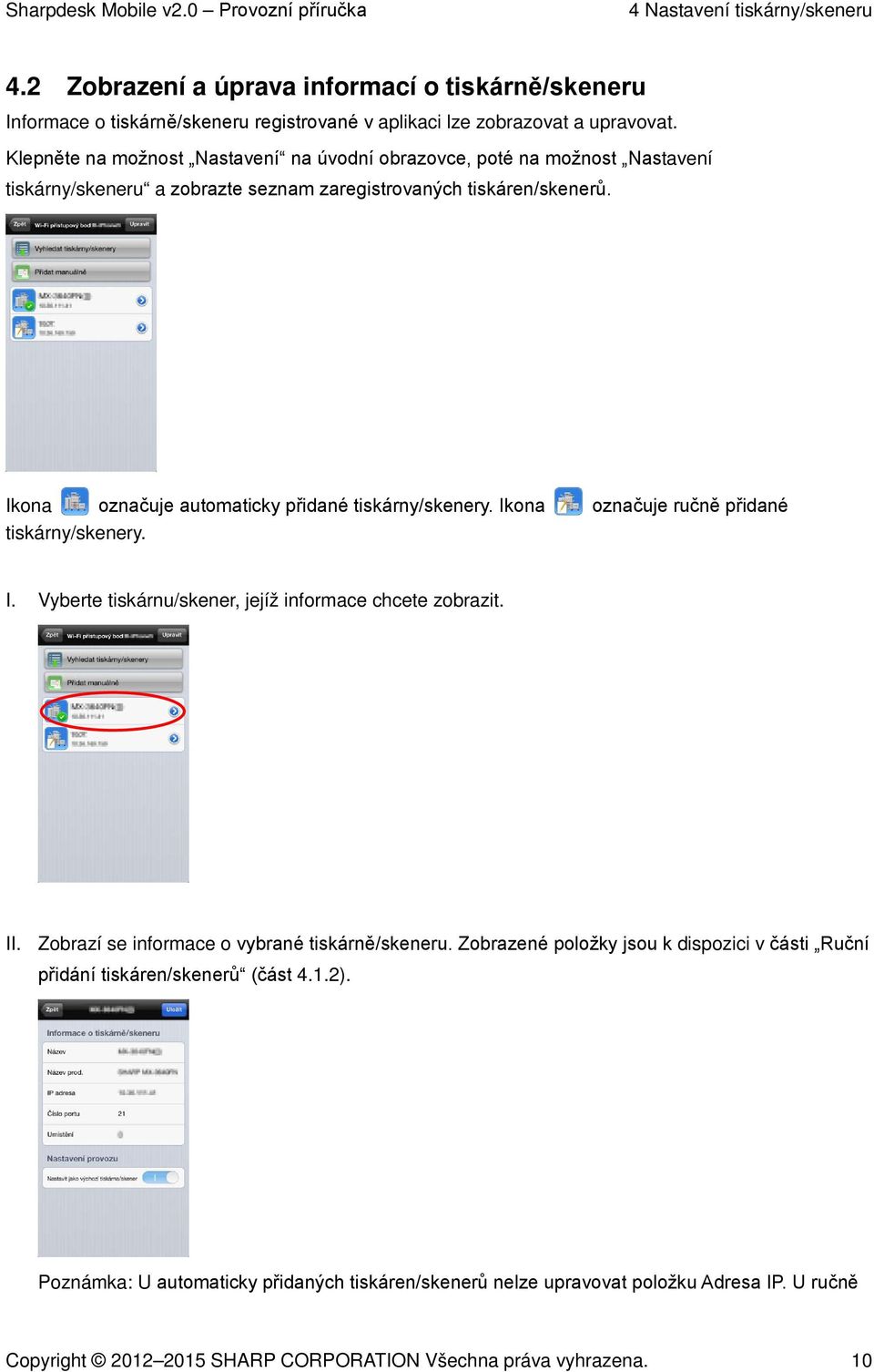 Ikona označuje automaticky přidané tiskárny/skenery. Ikona označuje ručně přidané tiskárny/skenery. I. Vyberte tiskárnu/skener, jejíž informace chcete zobrazit. II.