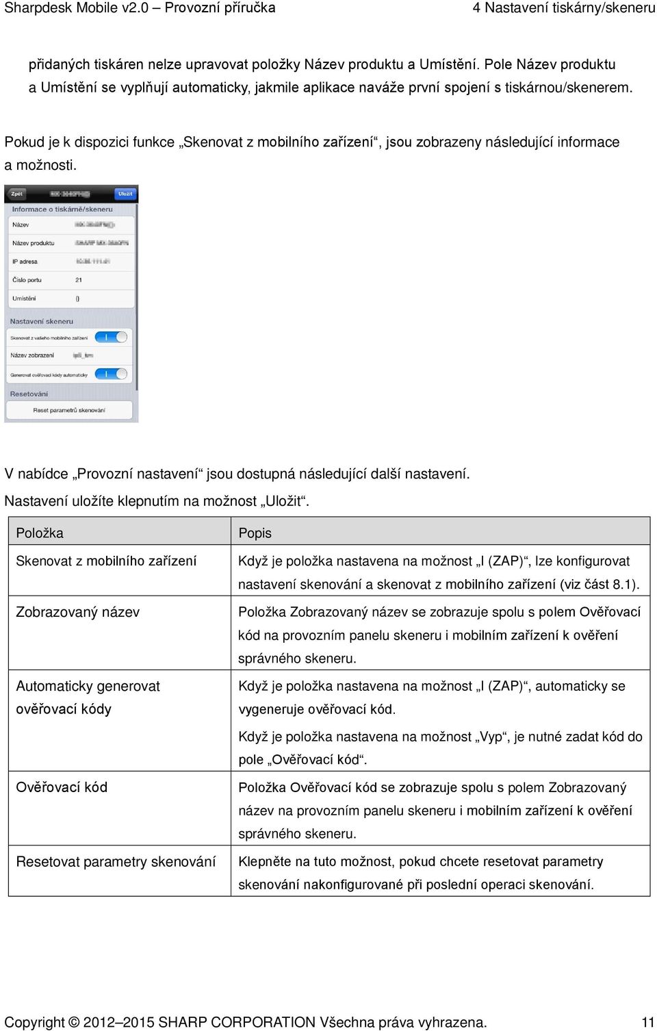 Pokud je k dispozici funkce Skenovat z mobilního zařízení, jsou zobrazeny následující informace a možnosti. V nabídce Provozní nastavení jsou dostupná následující další nastavení.