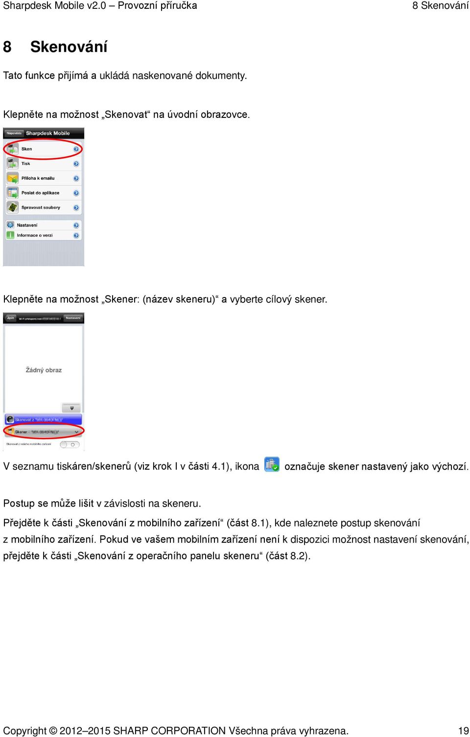 1), ikona označuje skener nastavený jako výchozí. Postup se může lišit v závislosti na skeneru. Přejděte k části Skenování z mobilního zařízení (část 8.