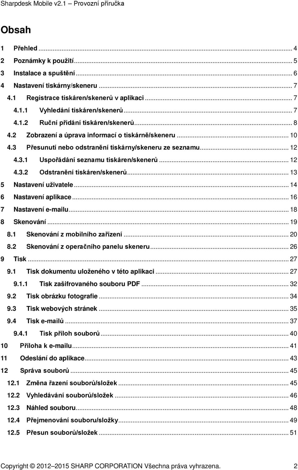 .. 12 4.3.2 Odstranění tiskáren/skenerů... 13 5 Nastavení uživatele... 14 6 Nastavení aplikace... 16 7 Nastavení e-mailu... 18 8 Skenování... 19 8.1 Skenování z mobilního zařízení... 20 8.