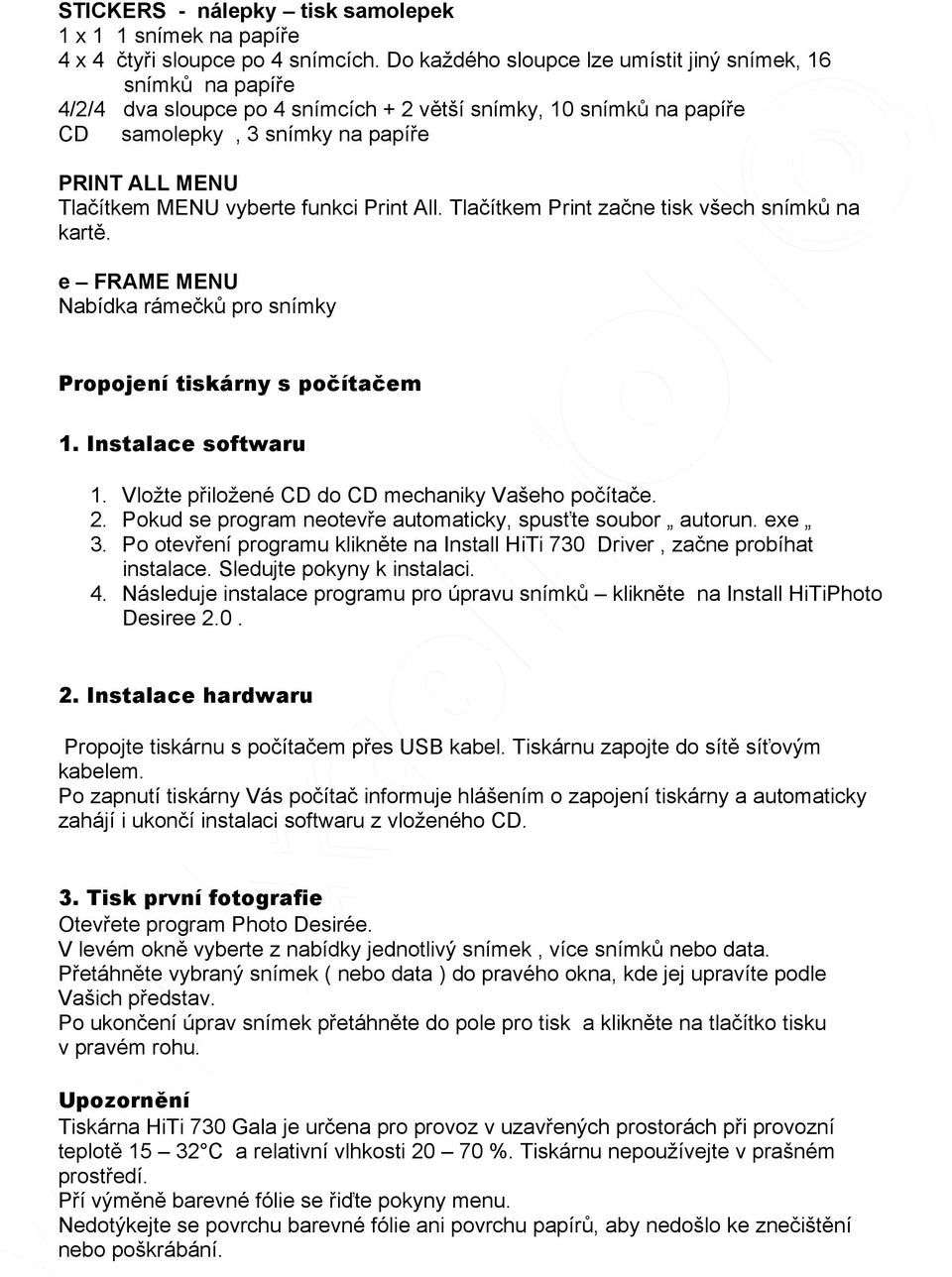 vyberte funkci Print All. Tlačítkem Print začne tisk všech snímků na kartě. e FRAME MENU Nabídka rámečků pro snímky Propojení tiskárny s počítačem 1. Instalace softwaru 1.
