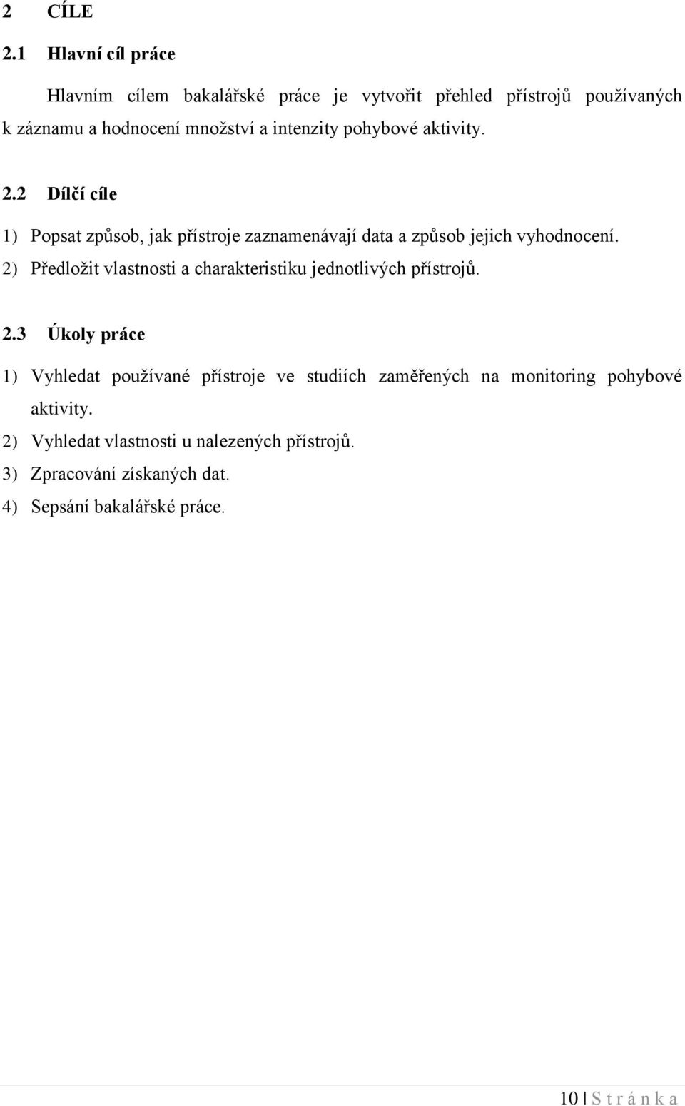 pohybové aktivity. 2.2 Dílčí cíle 1) Popsat způsob, jak přístroje zaznamenávají data a způsob jejich vyhodnocení.
