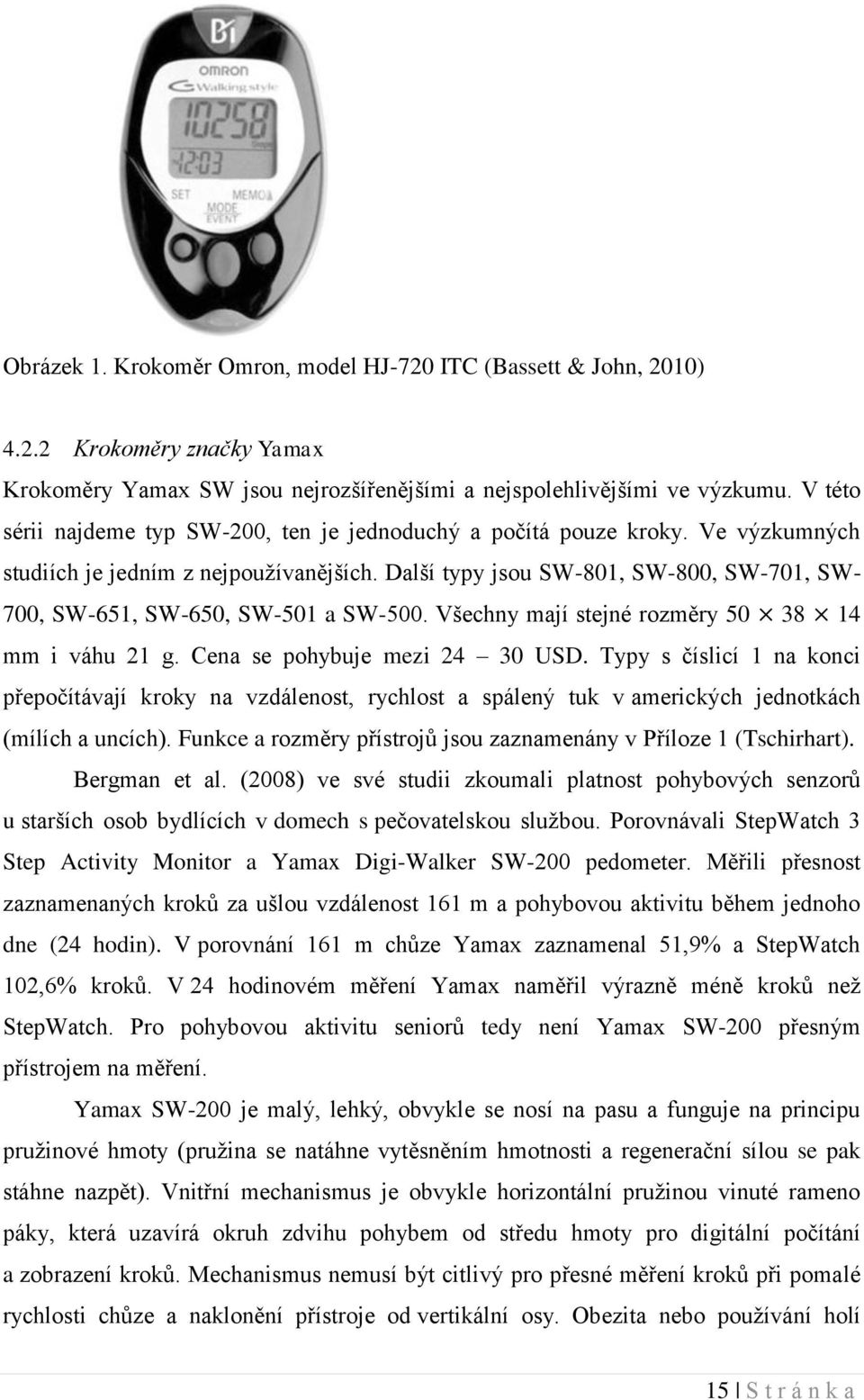 Další typy jsou SW-801, SW-800, SW-701, SW- 700, SW-651, SW-650, SW-501 a SW-500. Všechny mají stejné rozměry 50 38 14 mm i váhu 21 g. Cena se pohybuje mezi 24 30 USD.