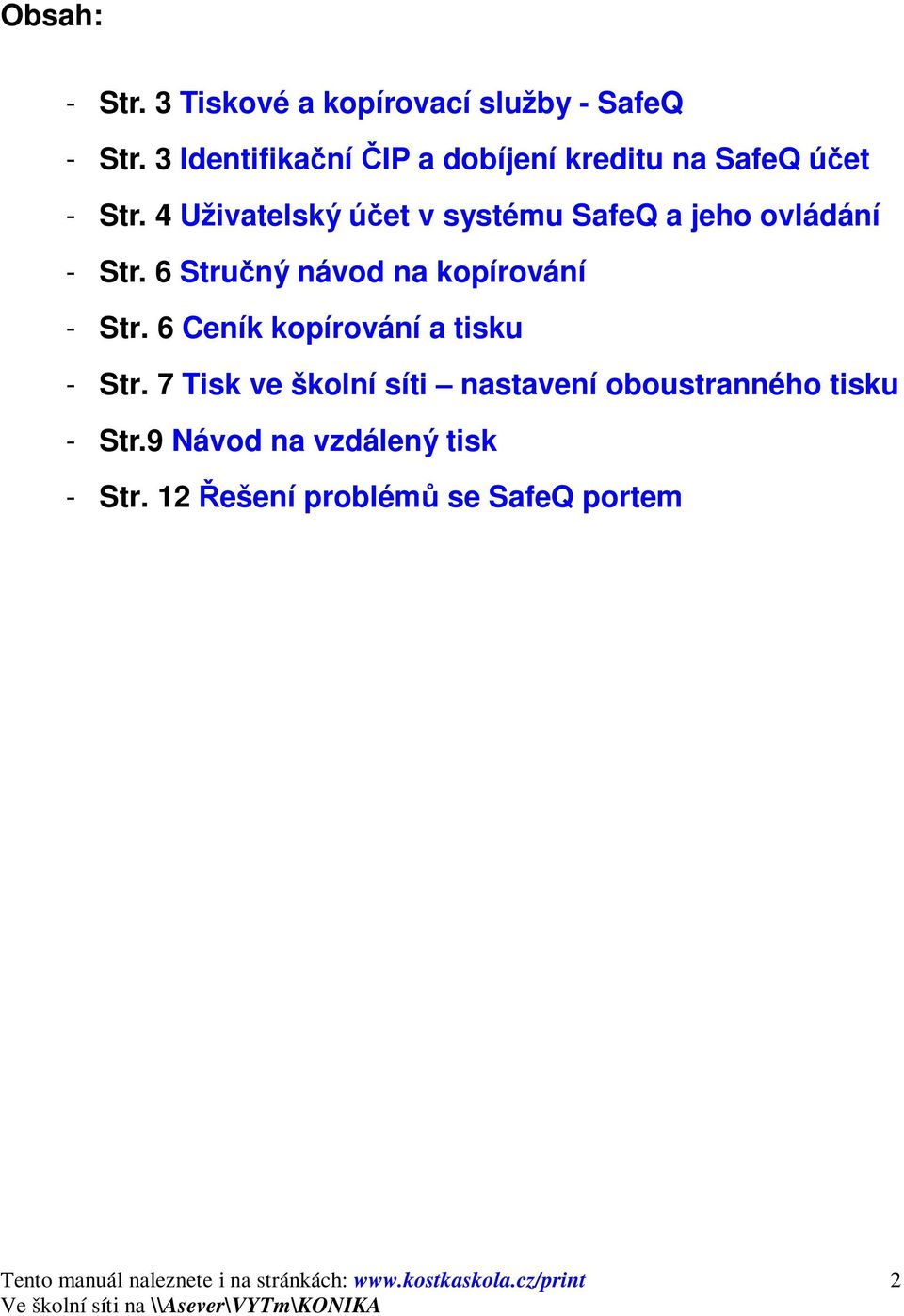 4 Uživatelský účet v systému SafeQ a jeho ovládání - Str. 6 Stručný návod na kopírování - Str.