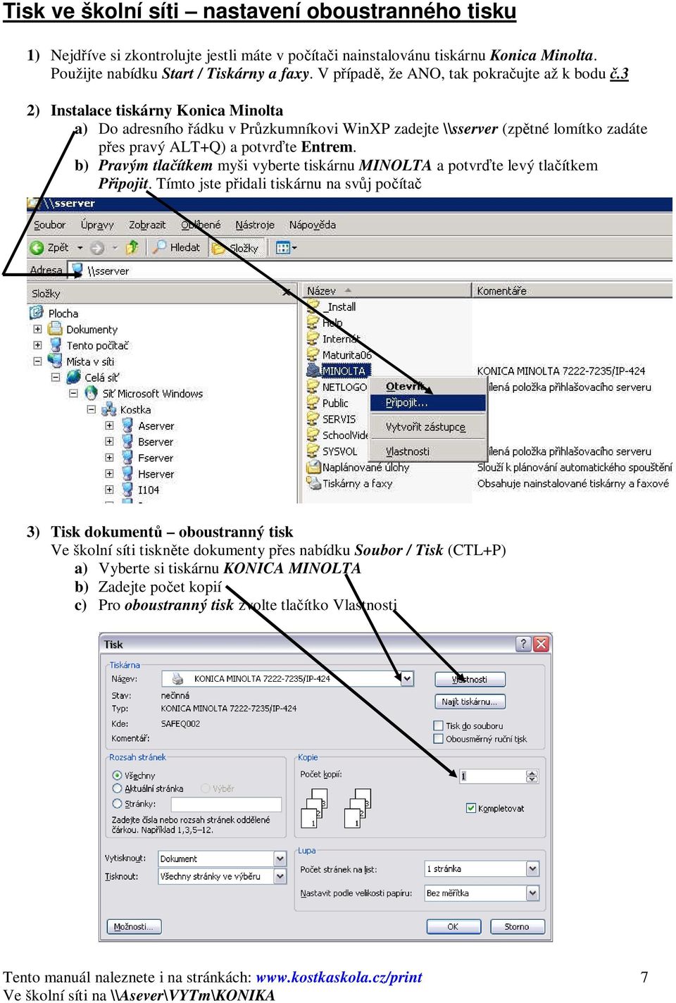 3 2) Instalace tiskárny Konica Minolta a) Do adresního řádku v Průzkumníkovi WinXP zadejte \\sserver (zpětné lomítko zadáte přes pravý ALT+Q) a potvrďte Entrem.