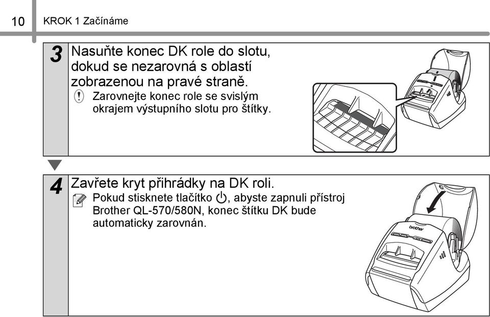 Zarovnejte konec role se svislým okrajem výstupního slotu pro štítky.