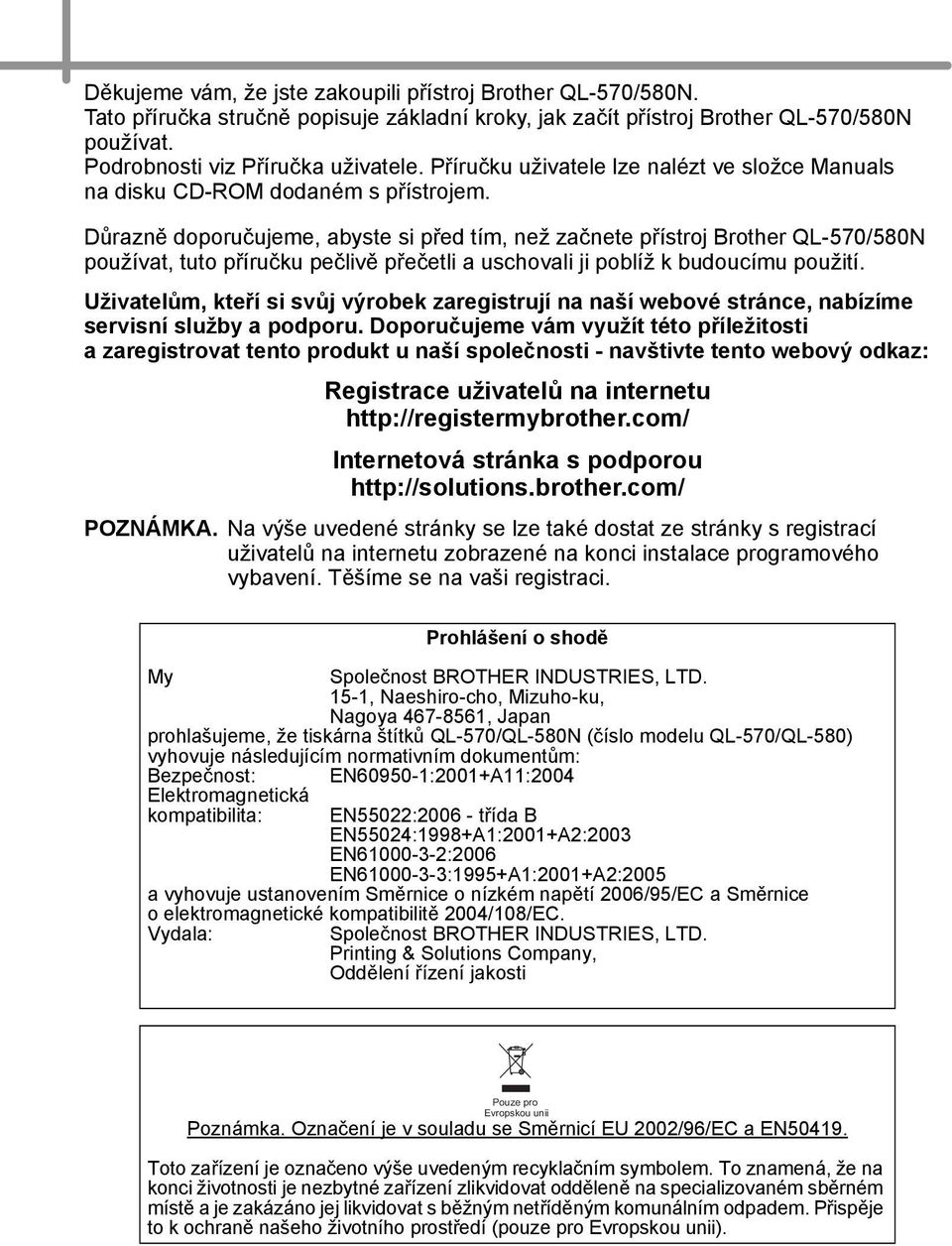 Důrazně doporučujeme, abyste si před tím, než začnete přístroj Brother QL-570/580N používat, tuto příručku pečlivě přečetli a uschovali ji poblíž k budoucímu použití.