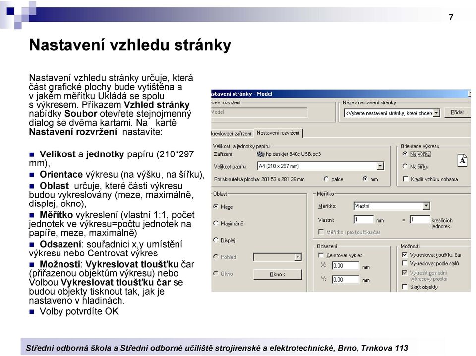 Na kartě Nastavení rozvržení nastavíte: Velikost a jednotky papíru (210*297 mm), Orientace výkresu (na výšku, na šířku), Oblast určuje, které části výkresu budou vykreslovány (meze, maximálně,