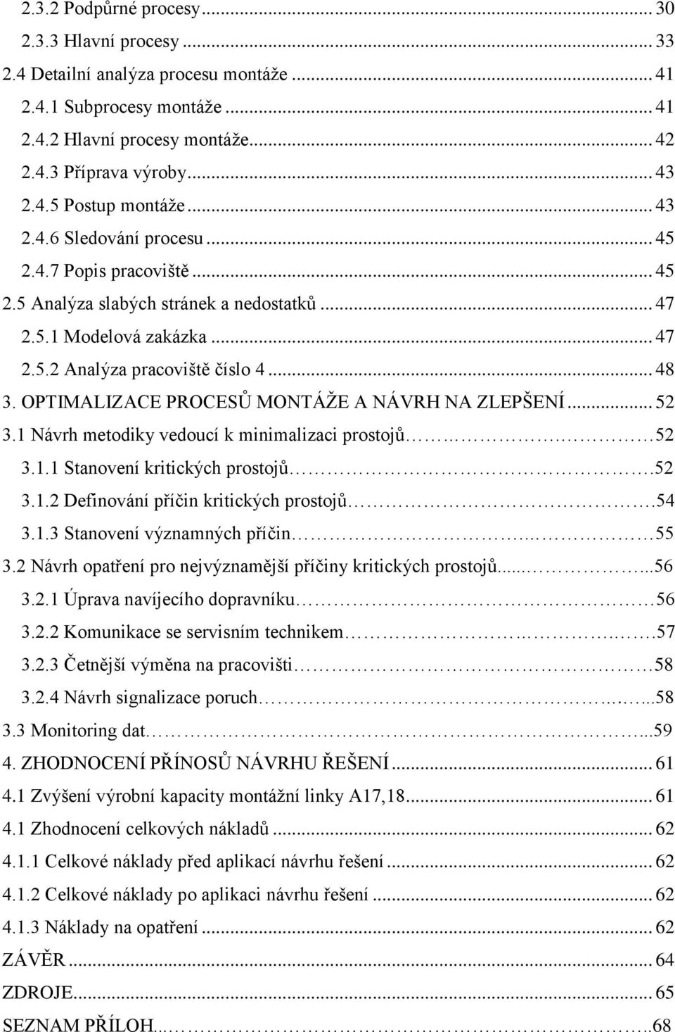 OPTIMALIZACE PROCESŮ MONTÁŽE A NÁVRH NA ZLEPŠENÍ... 52 3.1 Návrh metodiky vedoucí k minimalizaci prostojů. 52 3.1.1 Stanovení kritických prostojů.52 3.1.2 Definování příčin kritických prostojů.54 3.1.3 Stanovení významných příčin.