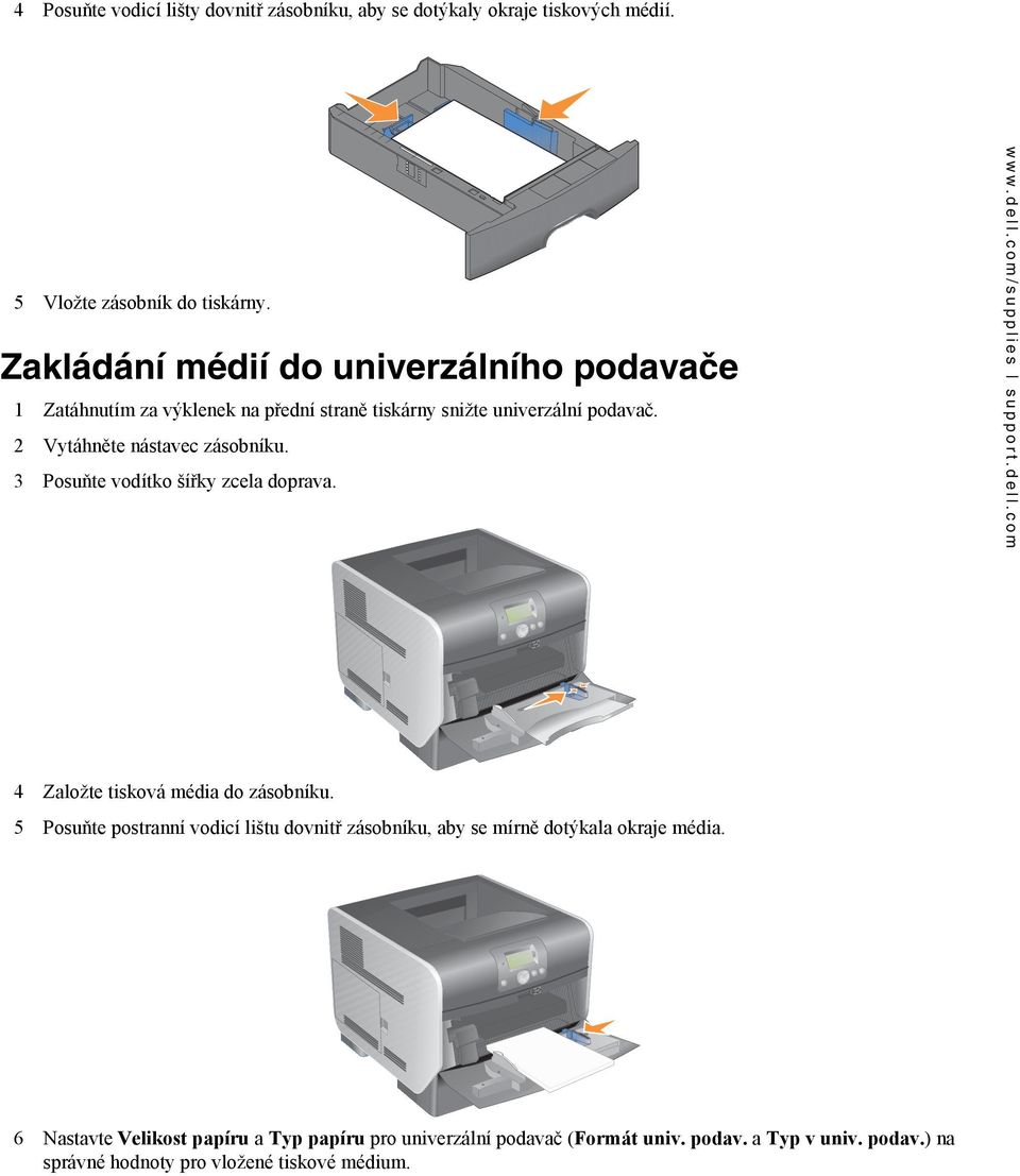 2 Vytáhněte nástavec zásobníku. 3 Posuňte vodítko šířky zcela doprava. 4 Založte tisková média do zásobníku.