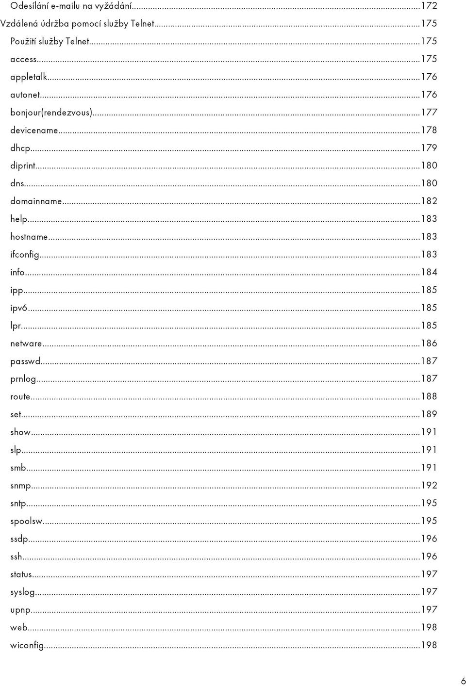 ..183 ifconfig...183 info...184 ipp...185 ipv6...185 lpr...185 netware...186 passwd...187 prnlog...187 route...188 set...189 show.