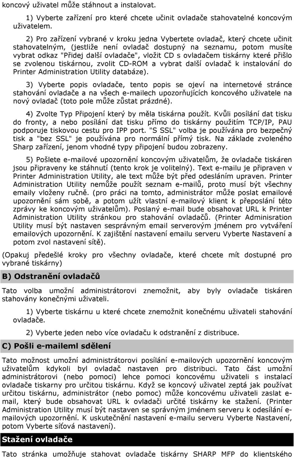 ovladačem tiskárny které přišlo se zvolenou tiskárnou, zvolit CD-ROM a vybrat další ovladač k instalování do Printer Administration Utility databáze).