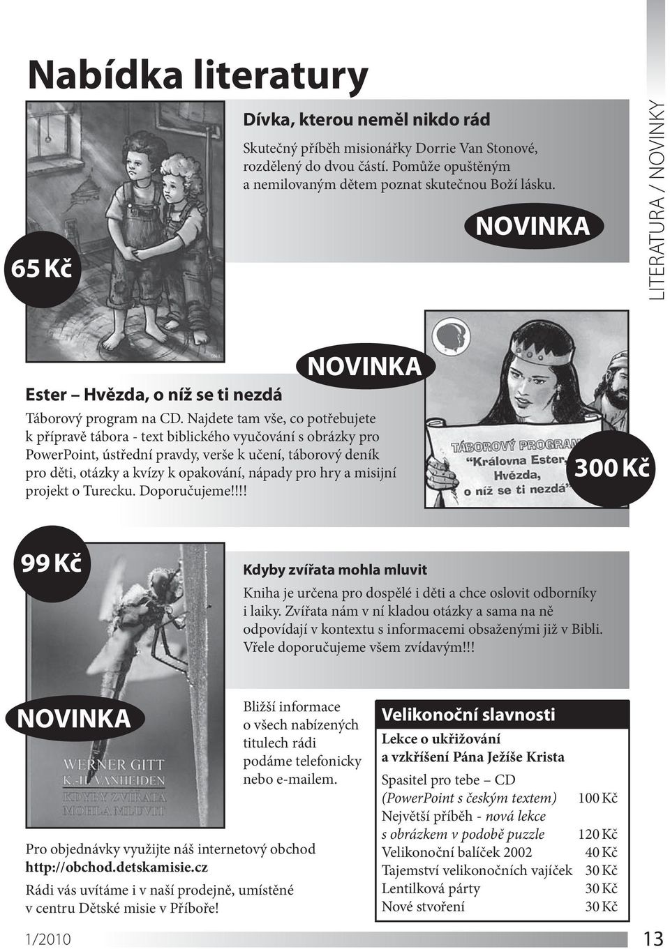 Najdete tam vše, co potřebujete k přípravě tábora - text biblického vyučování s obrázky pro PowerPoint, ústřední pravdy, verše k učení, táborový deník pro děti, otázky a kvízy k opakování, nápady pro