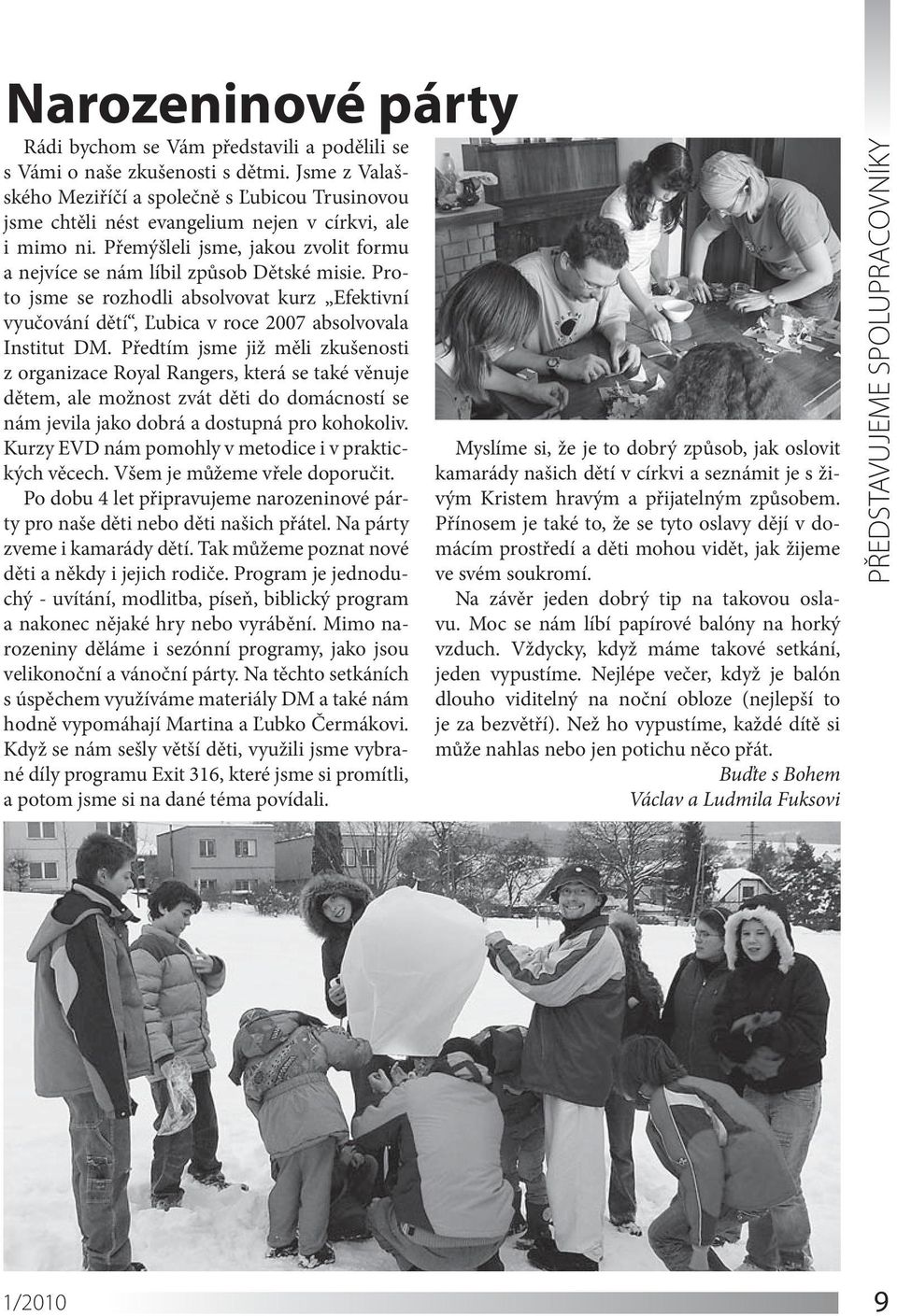 Proto jsme se rozhodli absolvovat kurz Efektivní vyučování dětí, Ľubica v roce 2007 absolvovala Institut DM.