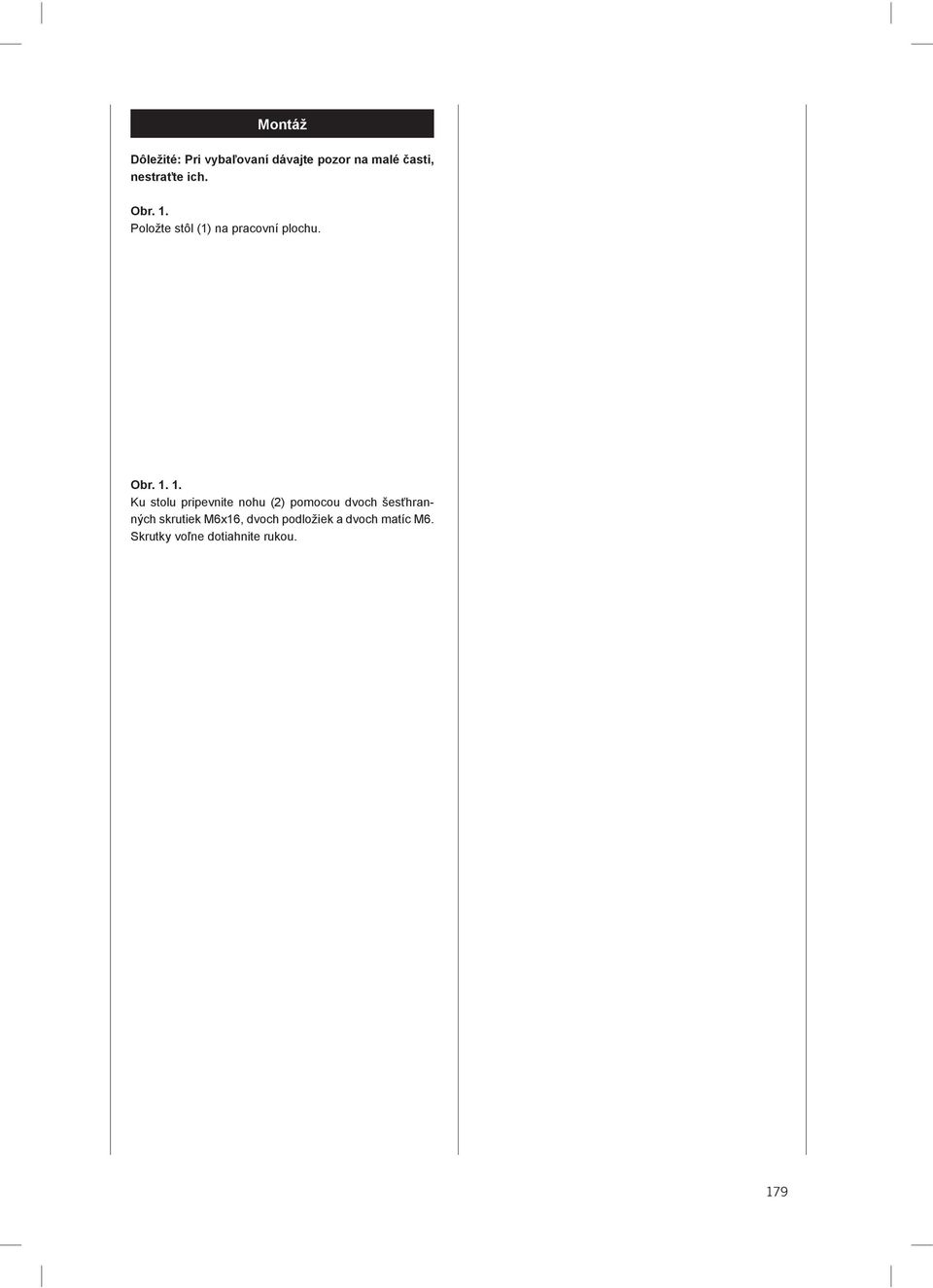Položte stôl (1) na pracovní plochu. Obr. 1.