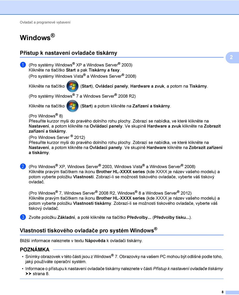 (Pro systémy Windows 7 a Windows Server 008 R) Klikněte na tlačítko (Start) a potom klikněte na Zařízení a tiskárny. (Pro Windows 8) Přesuňte kurzor myši do pravého dolního rohu plochy.