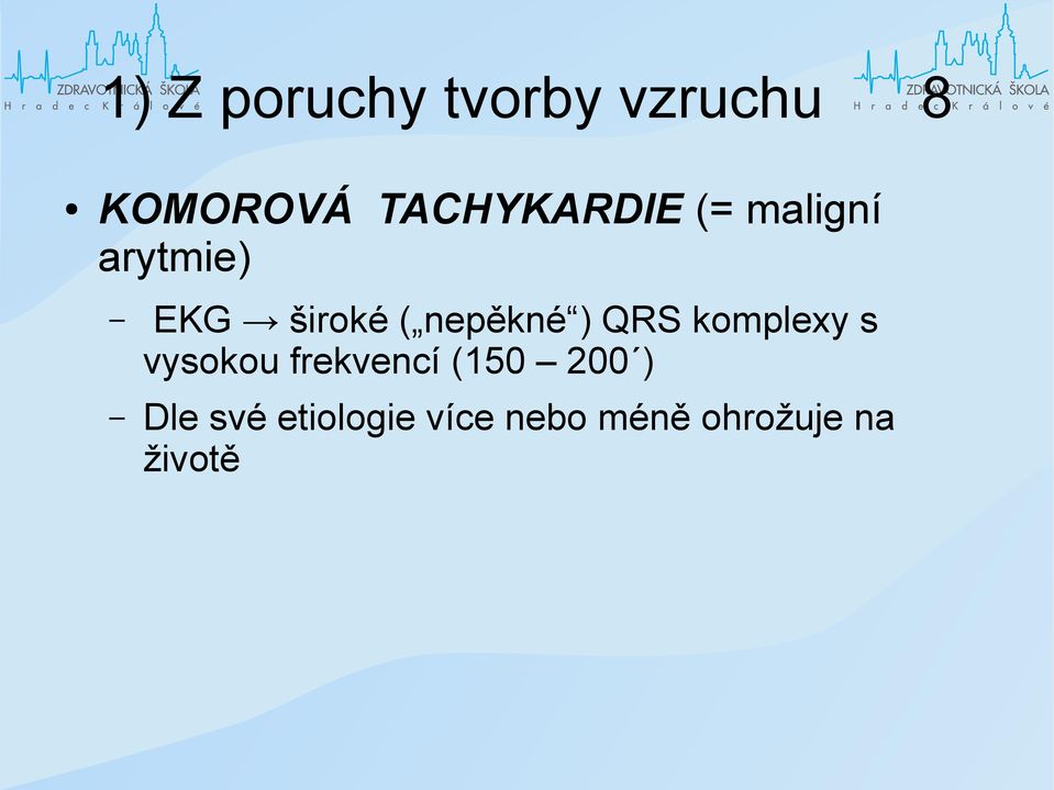 nepěkné ) QRS komplexy s vysokou frekvencí (150