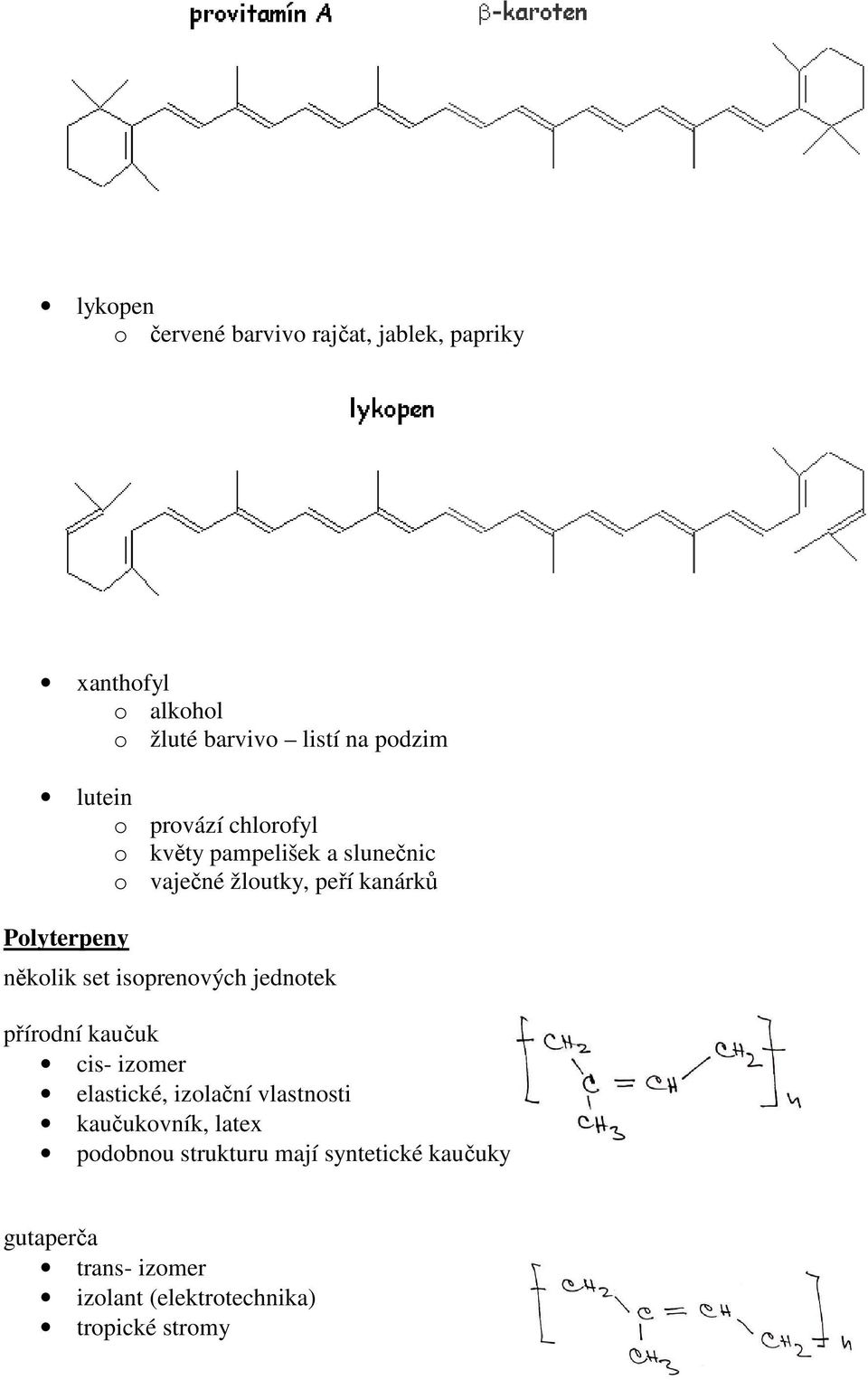 několik set isoprenových jednotek přírodní kaučuk cis- izomer elastické, izolační vlastnosti kaučukovník,