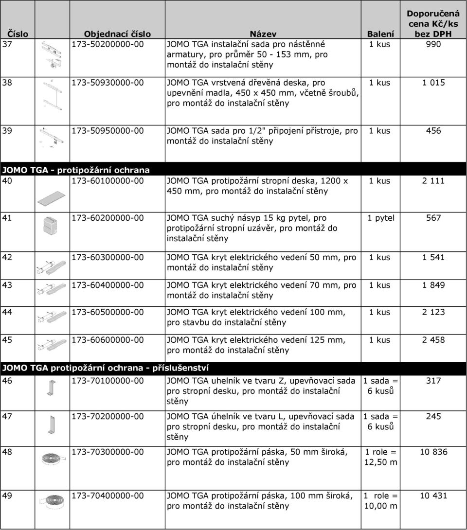 pro montáž do instalační 1 kus 456 JOMO TGA - protipožární ochrana 40 173-60100000-00 JOMO TGA protipožární stropní deska, 1200 x 450 mm, pro montáž do instalační 1 kus 2 111 41 173-60200000-00 JOMO