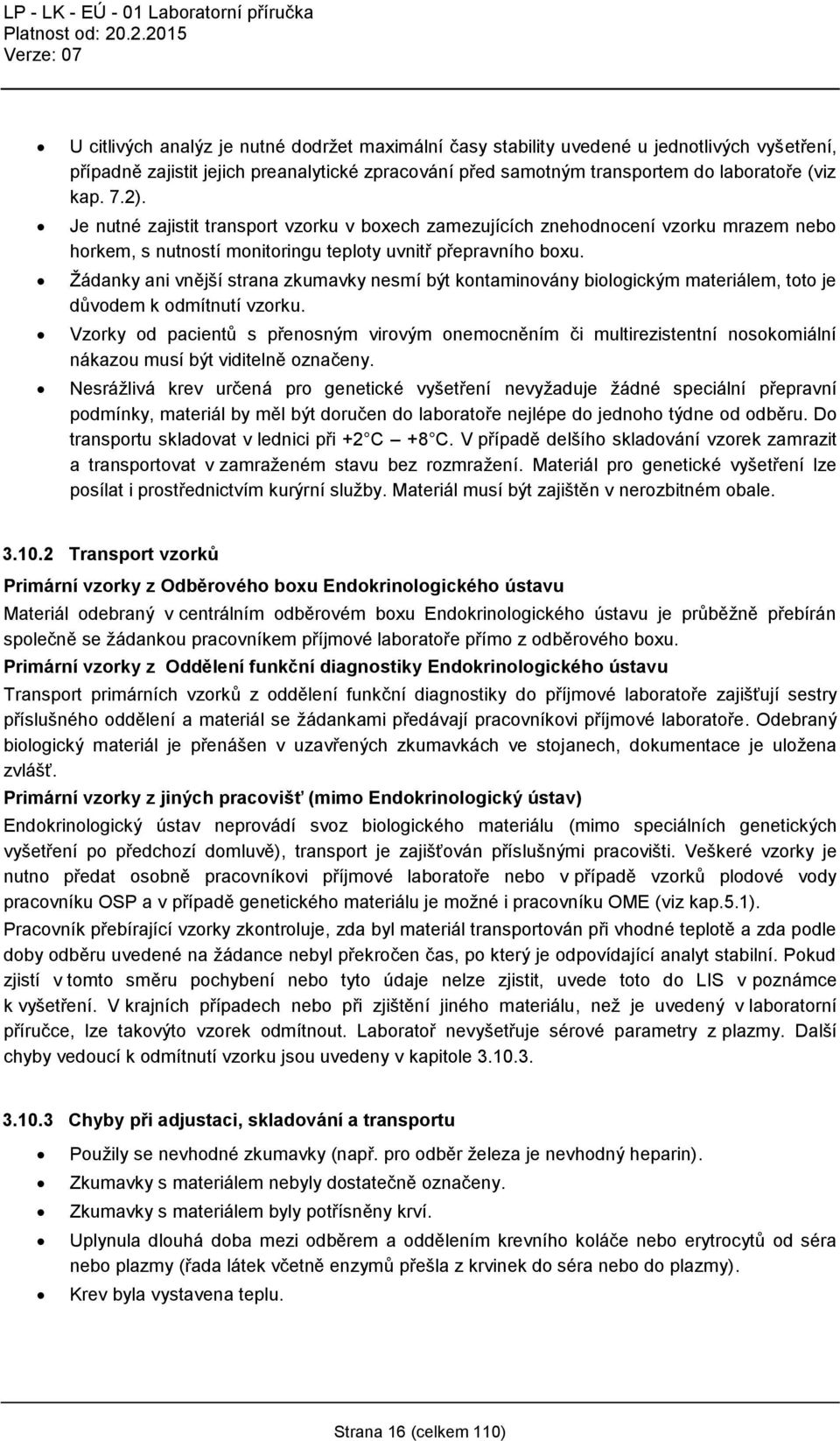 Žádanky ani vnější strana zkumavky nesmí být kontaminovány biologickým materiálem, toto je důvodem k odmítnutí vzorku.