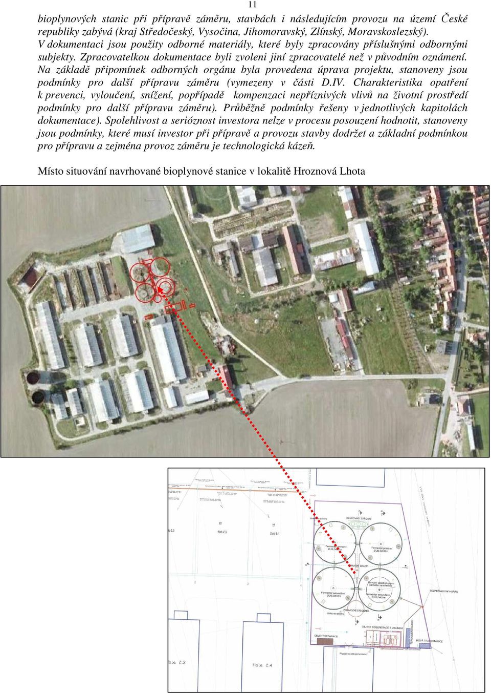 Na základě připomínek odborných orgánu byla provedena úprava projektu, stanoveny jsou podmínky pro další přípravu záměru (vymezeny v části D.IV.