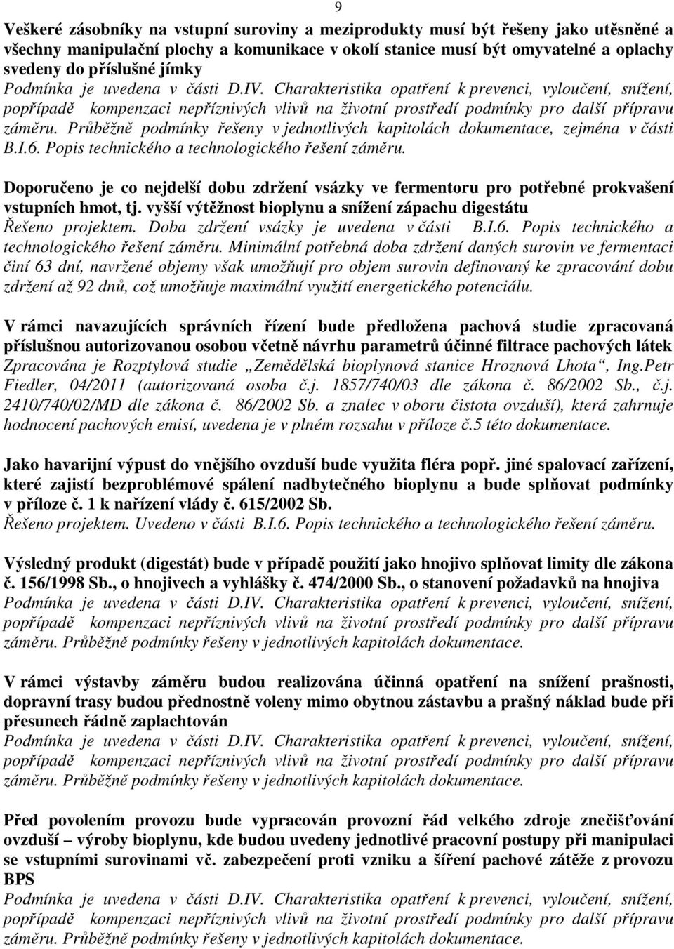 Průběžně podmínky řešeny v jednotlivých kapitolách dokumentace, zejména v části B.I.6. Popis technického a technologického řešení záměru.