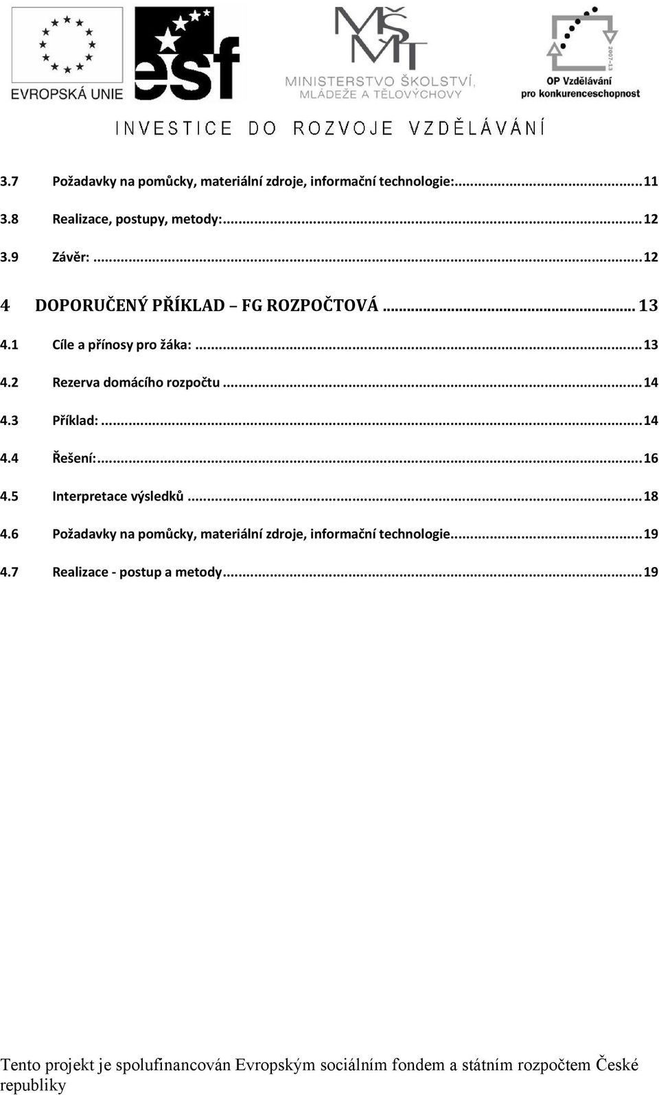 3 Příklad:...14 4.4 Řešení:...16 4.5 Interpretace výsledků...18 4.