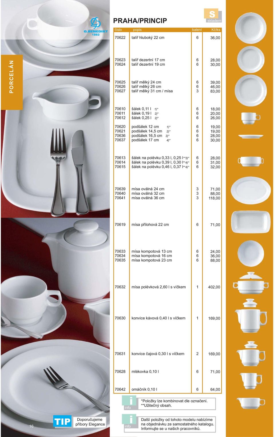 polévku 0,9 l, 0,0 l**4)* šálek na polévku 0,4 l, 0,7 l**4)* 8,00,00,00 709 7040 704 mísa oválná 4 cm mísa oválná cm mísa oválná cm 7,00 88,00 8,00 709 mísa přílohová cm 7,00 70 704 705 mísa