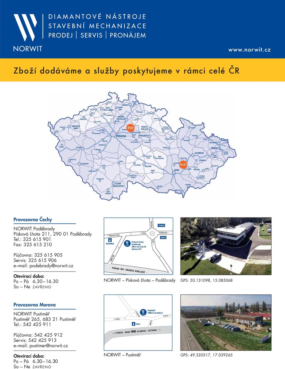 cz MATIMEX Písková Lhota, Poděbrady 500 m od exitu 35 dálnice D11 Otevírací doba: Po Pá 6.30 16.30 So Ne ZAVŘENO NORWIT Písková Lhota Poděbrady GPS: 50.131098, 15.