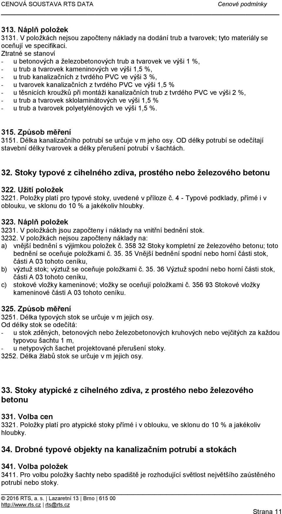 kanalizačních z tvrdého PVC ve výši 1,5 % - u těsnicích kroužků při montáži kanalizačních trub z tvrdého PVC ve výši 2 %, - u trub a tvarovek sklolaminátových ve výši 1,5 % - u trub a tvarovek