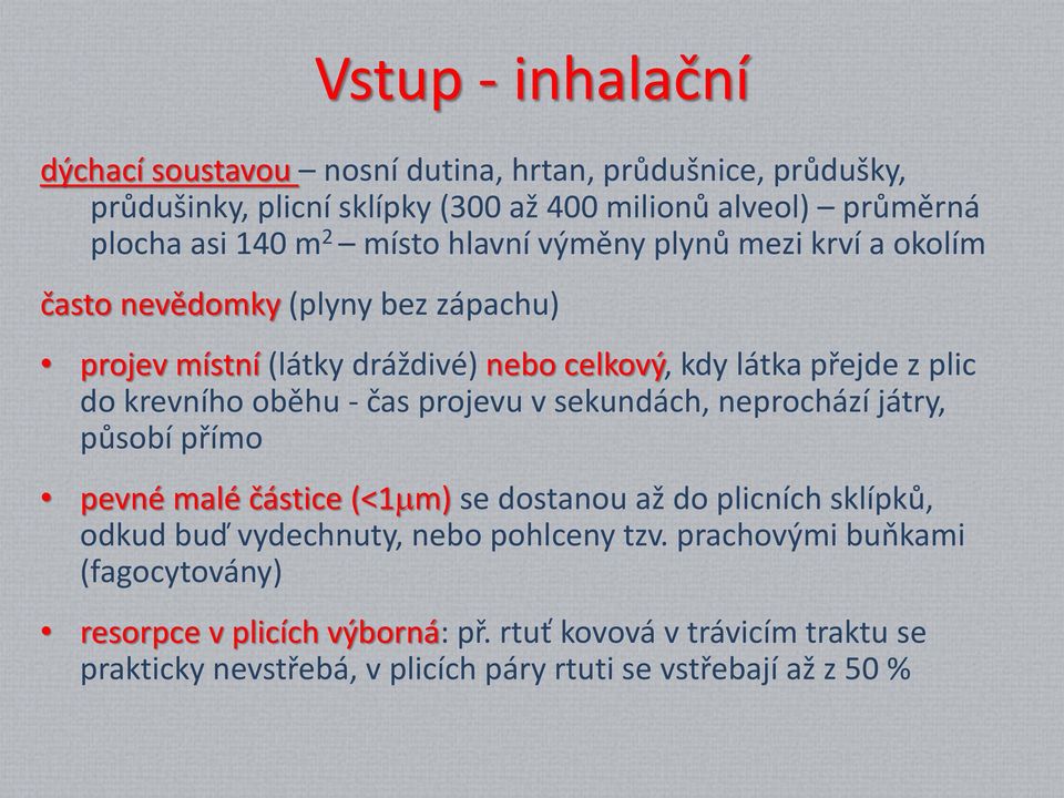 oběhu - čas projevu v sekundách, neprochází játry, působí přímo pevné malé částice (<1mm) se dostanou až do plicních sklípků, odkud buď vydechnuty, nebo pohlceny