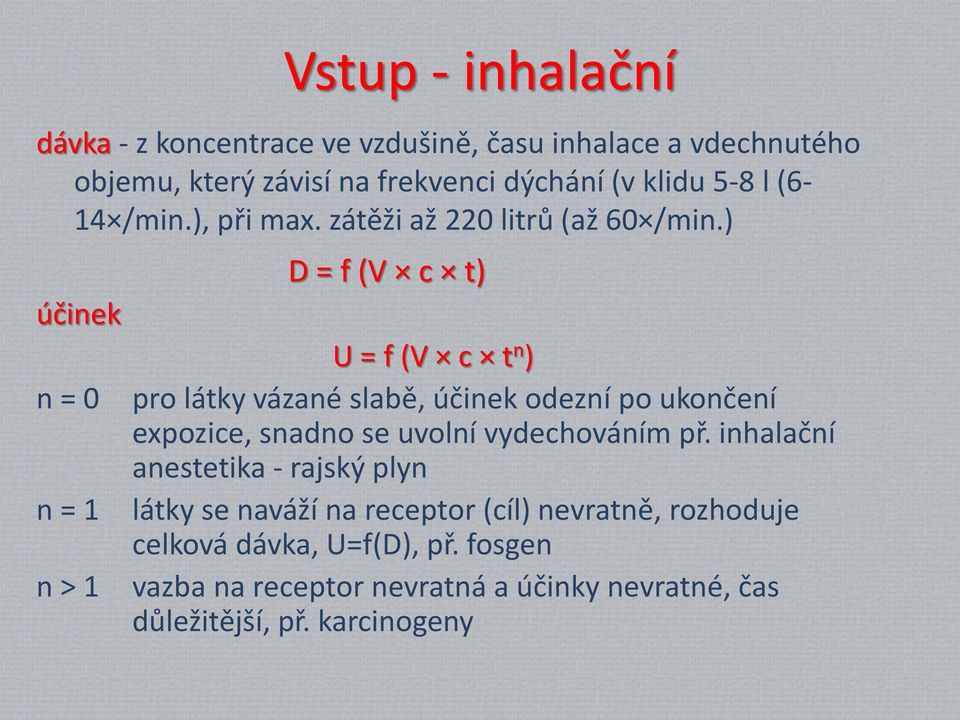 ) účinek n = 0 n = 1 n > 1 Vstup - inhalační D = f (V c t) U = f (V c t n ) pro látky vázané slabě, účinek odezní po ukončení expozice,