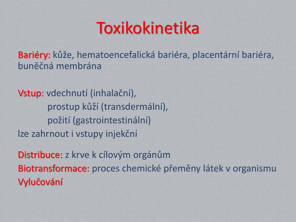 požití (gastrointestinální) lze zahrnout i vstupy injekční Distribuce: z krve k