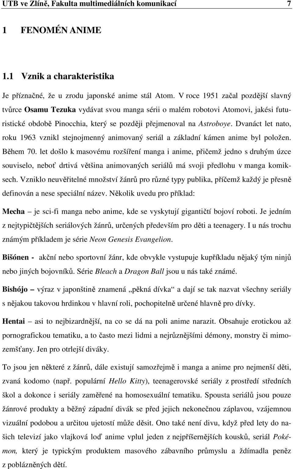 Dvanáct let nato, roku 1963 vznikl stejnojmenný animovaný seriál a základní kámen anime byl položen. Během 70.