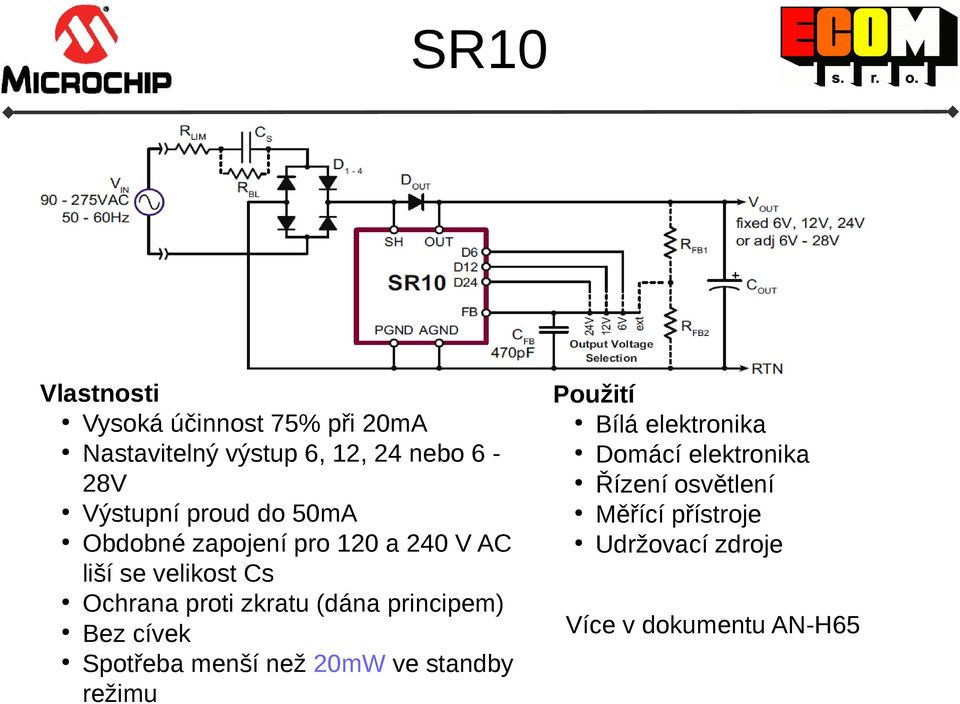 zkratu (dána principem) Bez cívek Spotřeba menší než 20mW ve standby režimu Použití Bílá